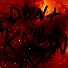 DONT KNOW