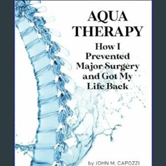 [READ] ⚡ Aqua Therapy How I Prevented Major Surgery and Got My Life Back     Paperback – July 17,
