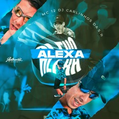 ALEXA - MC 12 - (DJ Carlinhos Da S.R)