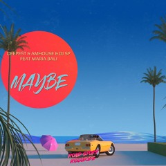 Deepest, AMHouse, DJ SP - Maybe feat. Maria Bali