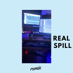 Real Spill (Remix)