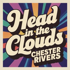 Chester Rivers - Head In The Clouds