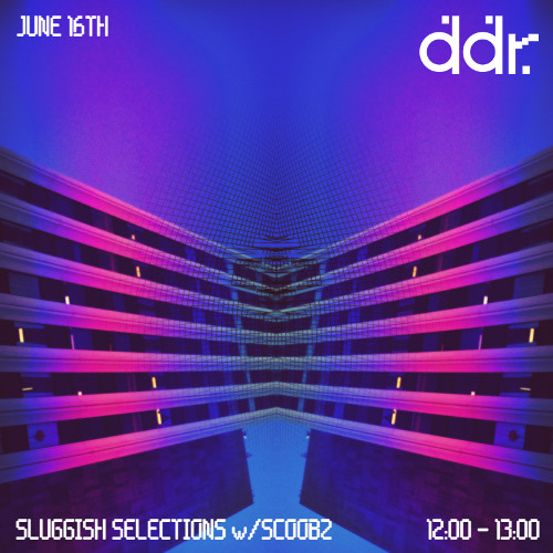 SLUGGISH SELECTIONS w/SCOOBZ on DDR 16/06/25