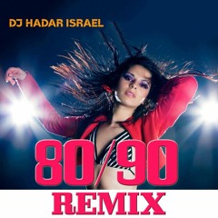 DJ HADAR ISRAEL - 80-90 REMIX SET