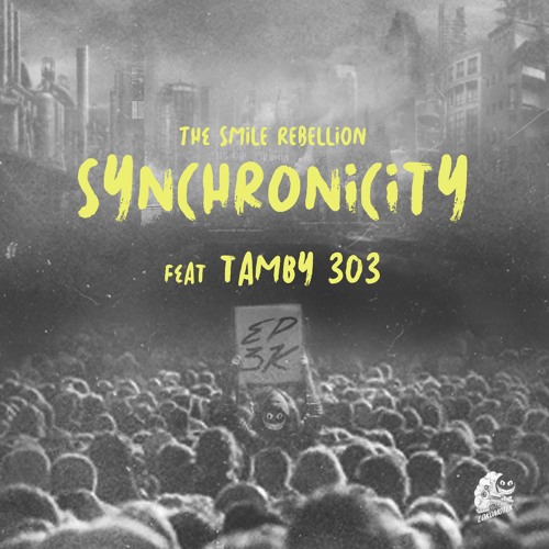 Synchronicity ft. Tamby 303 (The Smile Rebellion 3/4)