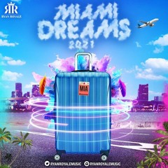 MIAMI DREAMS 2021 - RYAN ROYALE MUSIC