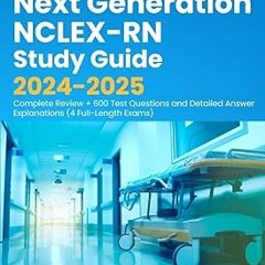 ~[Read]~ [PDF] Next Generation NCLEX-RN Study Guide 2024-2025: Complete Review + 600 Test Quest