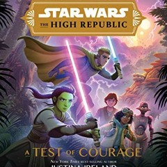 Access [EBOOK EPUB KINDLE PDF] Star Wars: The High Republic: A Test of Courage by  Ju