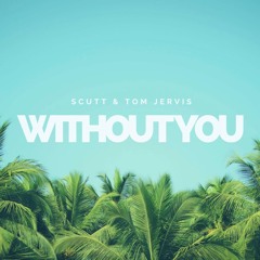 Without You - Scutt & Tom Jervis