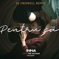 INNA - Pentru Ca (DJ Criswell Remix)