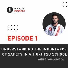 Episode 1: Understanding the Importance of Safety in a Jiu-Jitsu School with Flavio Almeida