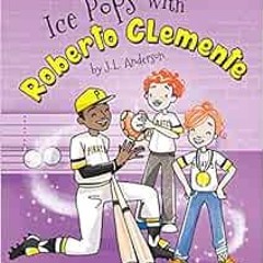 Open PDF Ice Pops with Roberto Clemente (Time Hop Sweets Shop) by J.L. Anderson,Katie Wood