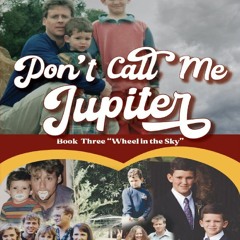 PDF 🔥READ🔥 ONLINE Don't Call Me Jupiter â€” Book Three Wheel in the Sky: Memoir of a