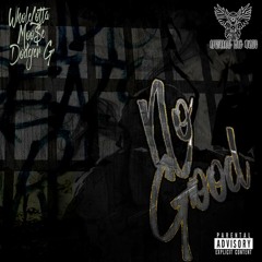 No Good-  WholeLotta, Dodger G, Moo$e