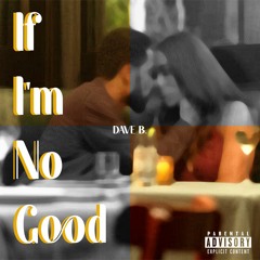 If I'm No Good (Prod. Zac Vaughn) [SINGLE]