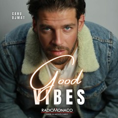 Good Vibes #153 Radio Monaco (02.12.22) ft Canu