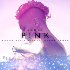 P!nk - Sober (Edson Pride Circuit Drama Remix)