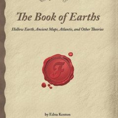 Access EBOOK 🖍️ The Book of Earths: Hollow Earth, Ancient Maps, Atlantis, and Other