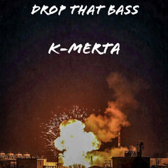 Drop That Bass - K-Merta (FREE DL)