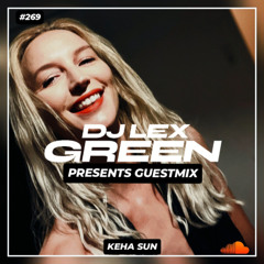 DJ LEX GREEN presents GUESTMIX #269 - KEHA SUN (DE)