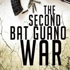 =[ The Second Bat Guano War by J.M. Porup