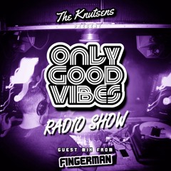Fingerman Mix For Only Good Vibes Radio Show 2023 (Unabridged)