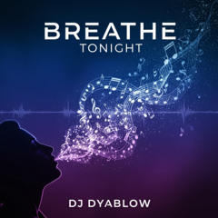 “Breathe Tonight” - by DJ Dyablow