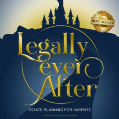 Get EBOOK 📝 Legally Ever After: Estate Planning for Parents, the 6-Step Plan to Prot