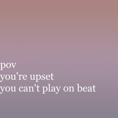 pov you're upset you can't play on beat - AZALI