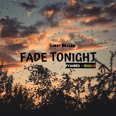 Ghost Dragon ft. Arize - Fade Tonight (Fyahres Remix)