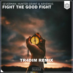 Severman, Hunter Grant & Arvenius - Fight The Good Fight [TR4DIM Remix]