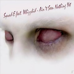Squad-E & MC Whizzkid - Ain't Seen Nothing Yet (J.K Remix)