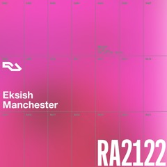 RA Live - Eksish - RA2122 Manchester