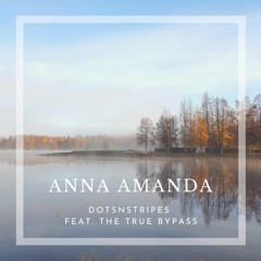 Anna Amanda (featuring The True Bypass)