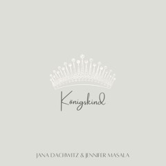 Königskind (with Jana Dachwitz)