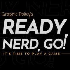 Ready, Nerd, Go! 006: "If I’m to choose between one evil and another, then I prefer not to choose at all.”
