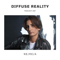 Diffuse Reality Podcast 287 : Ne/Re/A