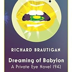 READ [PDF] Dreaming of Babylon: A Private Eye Novel 1942 (Canons) By  Richard Brautigan (Author