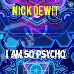Nick Dewit   I AM SO PSYCHO      PSYTRANCE