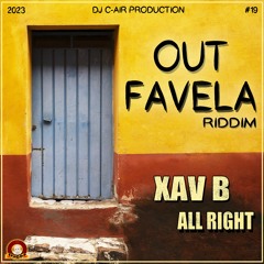 03 - XAV B - ALL RIGHT - OUT FAVELA RIDDIM 2023 - DJ C-AIR PRODUCTION