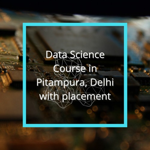 Data Science Course In Pitampura with placement