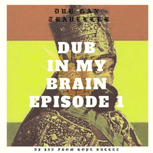 DUB IN MY BRAIN/DUB GAN TRAVELLER EP1