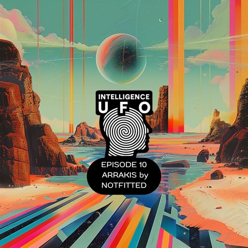 IUFO PODCAST EPISODE 10 - ARRAKIS by NOTFITTED