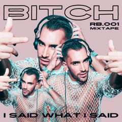 BITCH, I SAID WHAT I SAID - RB001 - MIXTAPE