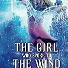Get FREE B.o.o.k The Girl Who Spoke to the Wind (Sheena Meyer)