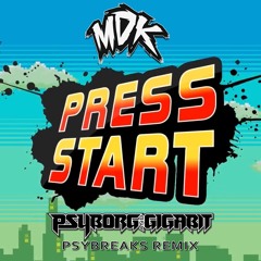 MDK - Press Start (Psyborg & Gigabit Remix)