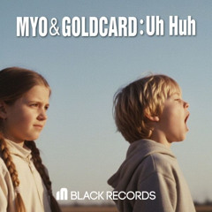 Myo & GoldCard - Uh Huh
