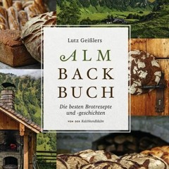 AudioBooks ONLINE Lutz Geißlers Almbackbuch: Die besten Brotrezepte und -geschichten von der Kalch