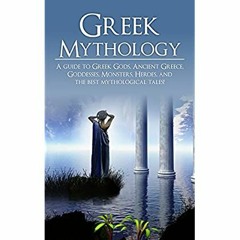 Download ⚡️ PDF Greek Mythology A Guide to Greek Gods  Goddesses  Monsters  Heroes  and the Best