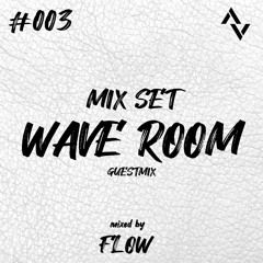 Wave Room #003 Guestmix Mixed By Flow
